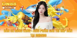 Bắn Cá Rồng Vàng - Siêu Phẩm Giải Trí Hấp Dẫn Tại DN88