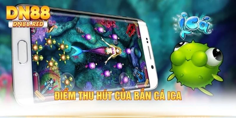Điểm thu hút của bắn cá ica